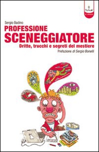 Professione sceneggiatore. Dritte, trucchi e segreti del mestiere - Librerie.coop