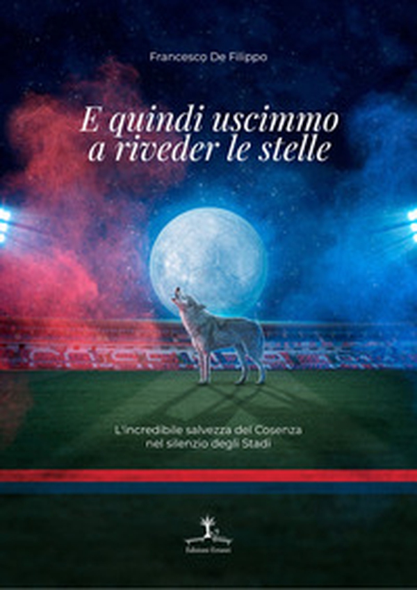 E quindi uscimmo a riveder le stelle. L'incredibile salvezza del Cosenza nel silenzio degli Stadi - Librerie.coop E quindi uscimmo a riveder le stelle. L'incredibile salvezza del Cosenza nel silenzio degli Stadi - Librerie.coop