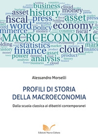 Profili di storia della macroeconomia. Dalla scuola classica ai dibattiti contemporanei - Librerie.coop