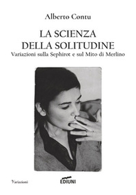 La scienza della solitudine. Variazioni sulla Sephirot e sul Mito di Merlino - Librerie.coop La scienza della solitudine. Variazioni sulla Sephirot e sul Mito di Merlino - Librerie.coop