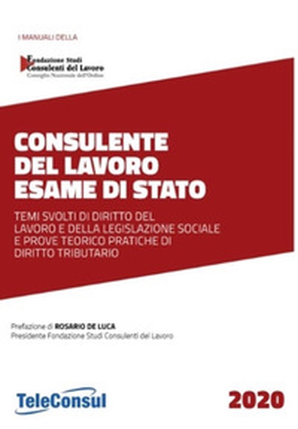 Consulente del lavoro. Esame di stato. Temi svolti di diritto del lavoro e della legislazione sociale e prove teorico pratiche di diritto tributario - Librerie.coop Consulente del lavoro. Esame di stato. Temi svolti di diritto del lavoro e della legislazione sociale e prove teorico pratiche di diritto tributario - Librerie.coop