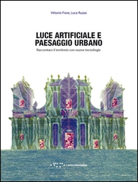 Luce artificiale e paesaggio urbano. Raccontare il territorio con nuove tecnologie - Librerie.coop