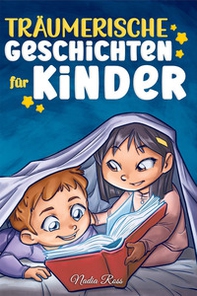 Träumerische Geschichten für Kinder. Ein magisches Abenteuerbuch über Mut, Selbstvertrauen und die Wichtigkeit, an seine Träume zu glauben - Librerie.coop