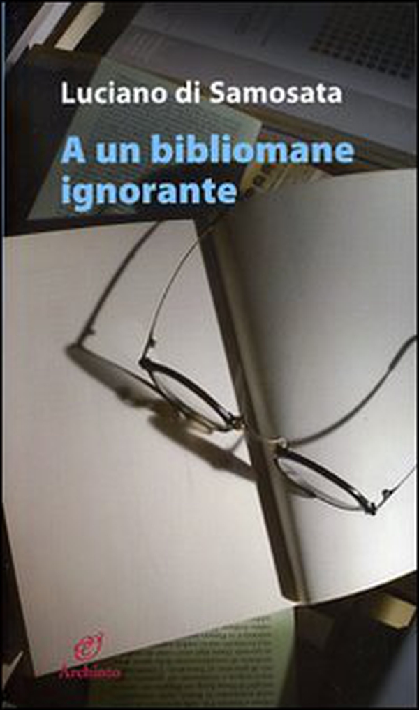 A un bibliomane ignorante - Librerie.coop A un bibliomane ignorante - Librerie.coop