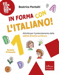 In forma con l'italiano. Attività per il potenziamento delle abilità di letto-scrittura - Vol. 1 - Librerie.coop