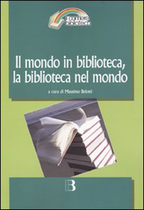 Il mondo in biblioteca, la biblioteca nel mondo. Verso una dimensione internazionale del servizio e della professione. Atti del Convegno (Milano, 12-13 marzo 2009) - Librerie.coop Il mondo in biblioteca, la biblioteca nel mondo. Verso una dimensione internazionale del servizio e della professione. Atti del Convegno (Milano, 12-13 marzo 2009) - Librerie.coop
