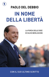 In nome della libertà. La forza delle idee di Silvio Berlusconi - Librerie.coop
