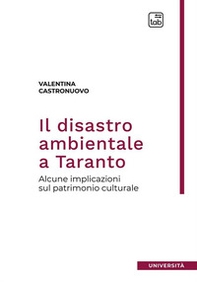 Il disastro ambientale a Taranto. Alcune implicazioni sul patrimonio culturale - Librerie.coop Il disastro ambientale a Taranto. Alcune implicazioni sul patrimonio culturale - Librerie.coop