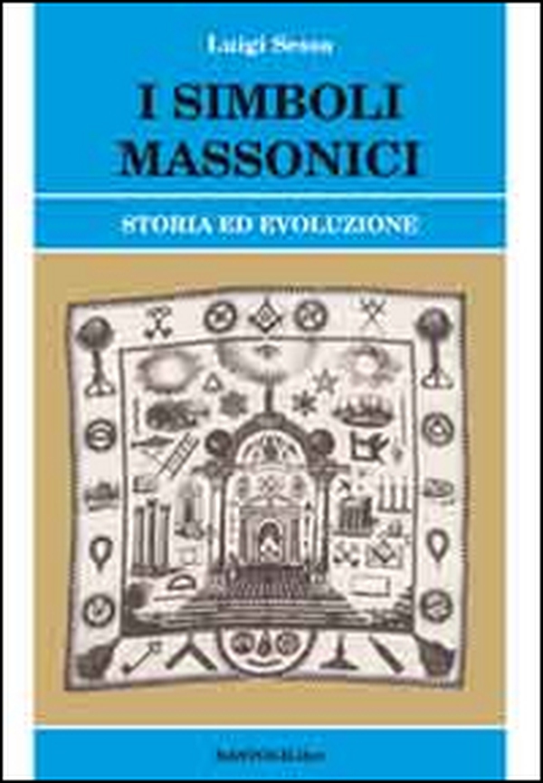 I simboli massonici. Storia ed evoluzione - Librerie.coop I simboli massonici. Storia ed evoluzione - Librerie.coop
