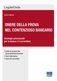 Onere della prova nel contenzioso bancario. Strategie processuali per la banca e il correntista - Librerie.coop