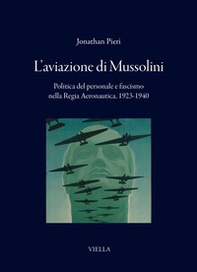L'aviazione di Mussolini. Politica del personale e fascismo nella Regia Aeronautica, 1923-1940 - Librerie.coop