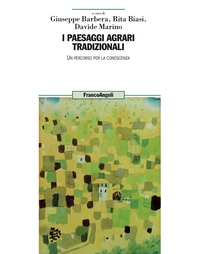I paesaggi agrari tradizionali. Un percorso per la conoscenza - Librerie.coop I paesaggi agrari tradizionali. Un percorso per la conoscenza - Librerie.coop