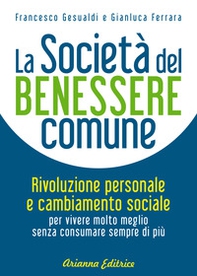 La società del benessere comune. Rivoluzione personale e cambiamento sociale per vivere molto meglio senza consumare sempre di più - Librerie.coop La società del benessere comune. Rivoluzione personale e cambiamento sociale per vivere molto meglio senza consumare sempre di più - Librerie.coop