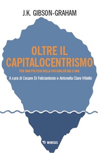 Oltre il capitalocentrismo. Per una politica della possibilità qui e ora - Librerie.coop