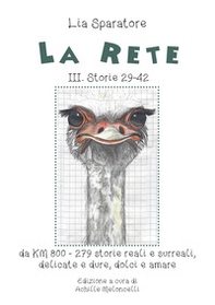 La rete. Storie III 29-42, da KM 800-279 storie reali e surreali, delicate e dure, dolci e amare - Librerie.coop La rete. Storie III 29-42, da KM 800-279 storie reali e surreali, delicate e dure, dolci e amare - Librerie.coop