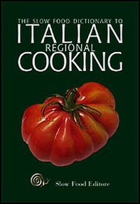 The Slow Food dictionary to italian regional cooking - Librerie.coop
