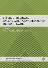 Misure di sicurezza e vulnerabilità: la «detenzione» in casa di lavoro - Librerie.coop Misure di sicurezza e vulnerabilità: la «detenzione» in casa di lavoro - Librerie.coop
