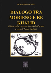 Dialogo tra Morieno e Re Khalid. Il Libro della Preparazione della Khymia - Librerie.coop