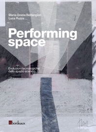 Performing space. Evoluzioni tecnologiche dello spazio scenico - Librerie.coop