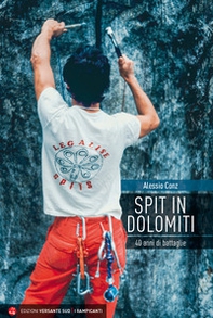 Spit in Dolomiti. 40 anni di battaglie - Librerie.coop