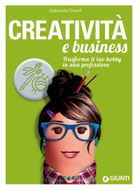 Creatività e business. Trasforma il tuo hobby in una professione - Librerie.coop Creatività e business. Trasforma il tuo hobby in una professione - Librerie.coop