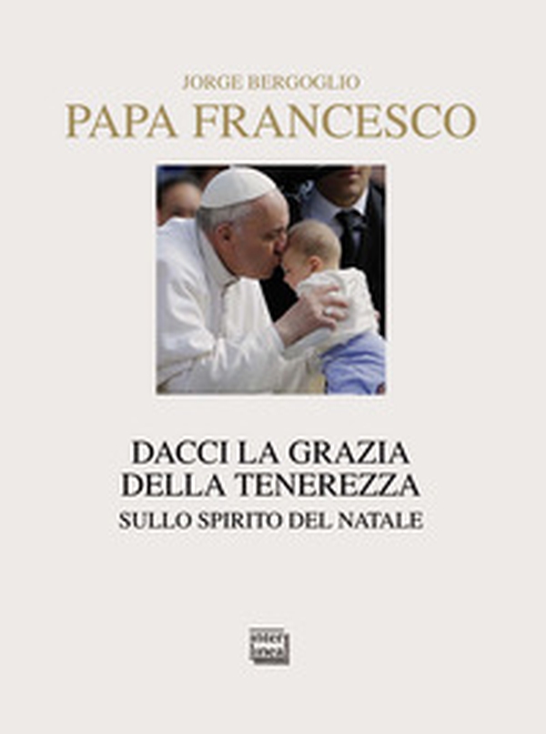 Dacci la grazia della tenerezza. Sullo spirito del Natale - Librerie.coop Dacci la grazia della tenerezza. Sullo spirito del Natale - Librerie.coop