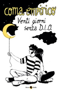 Coma Empirico. Venti giorni senza D.I.O. - Librerie.coop Coma Empirico. Venti giorni senza D.I.O. - Librerie.coop
