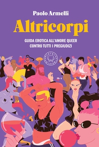 Altricorpi. Guida erotica all'amore queer contro tutti i pregiudizi - Librerie.coop