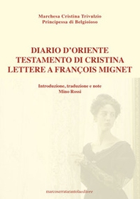 Diario d'Oriente. Testamento di Cristina. Lettere a François Mignet - Librerie.coop Diario d'Oriente. Testamento di Cristina. Lettere a François Mignet - Librerie.coop