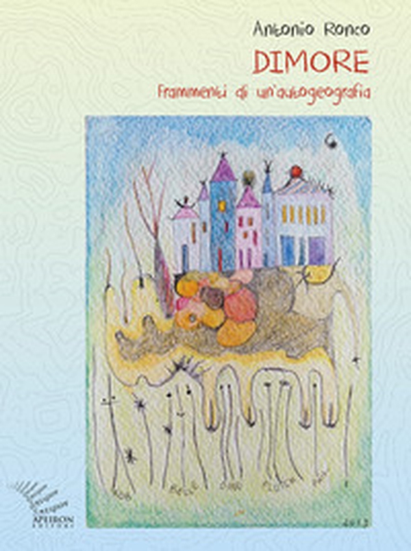 Dimore. Frammenti di un'autogeografia - Librerie.coop Dimore. Frammenti di un'autogeografia - Librerie.coop