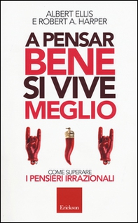 A pensar bene si vive meglio. Come superare i pensieri irrazionali - Librerie.coop