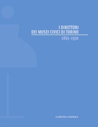 I direttori dei musei civici di Torino 1863-1930 - Librerie.coop I direttori dei musei civici di Torino 1863-1930 - Librerie.coop