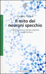 Il mito dei neuroni specchio. Comunicazione e facoltà cognitive. La nuova frontiera - Librerie.coop Il mito dei neuroni specchio. Comunicazione e facoltà cognitive. La nuova frontiera - Librerie.coop