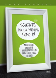 Scusate, ma la mamma sono io! Manuale per future e neo mamme che vogliono sopravvivere a una valanga di critiche e consigli non richiesti - Librerie.coop Scusate, ma la mamma sono io! Manuale per future e neo mamme che vogliono sopravvivere a una valanga di critiche e consigli non richiesti - Librerie.coop