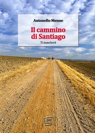 Il cammino di Santiago. Ti mancherà - Librerie.coop Il cammino di Santiago. Ti mancherà - Librerie.coop
