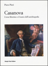 Casanova. L'eroe libertino e il teatro dell'autobiografia - Librerie.coop Casanova. L'eroe libertino e il teatro dell'autobiografia - Librerie.coop