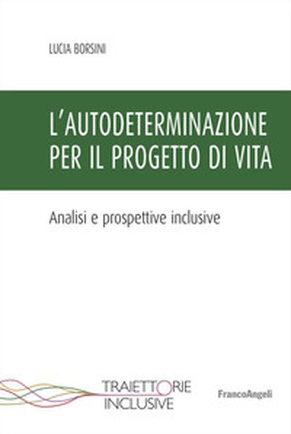 L'autodeterminazione per il progetto di vita. Analisi e prospettive inclusive - Librerie.coop L'autodeterminazione per il progetto di vita. Analisi e prospettive inclusive - Librerie.coop