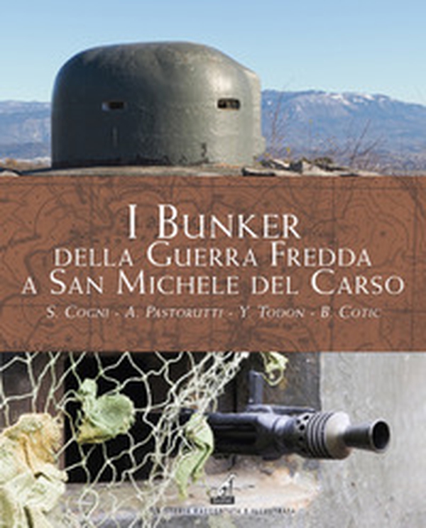I bunker della guerra fredda a San Michele del Carso - Librerie.coop
