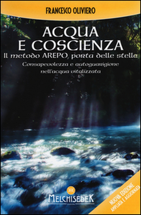 Acqua e coscienza. Il metodo Arepo, porta delle stelle. Consapevolezza e autoguarigione nell'acqua vitalizzata - Librerie.coop Acqua e coscienza. Il metodo Arepo, porta delle stelle. Consapevolezza e autoguarigione nell'acqua vitalizzata - Librerie.coop