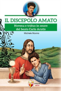Il discepolo amato. Novena e triduo in onore del beato Carlo Acutis - Librerie.coop