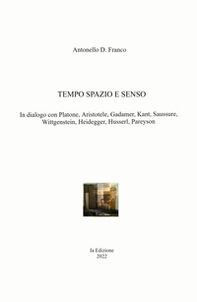 Tempo spazio e senso. In dialogo con Platone, Aristotele, Gadamer, Kant, Saussure, Wittgenstein, Heidegger, Husserl, Pareyson - Librerie.coop