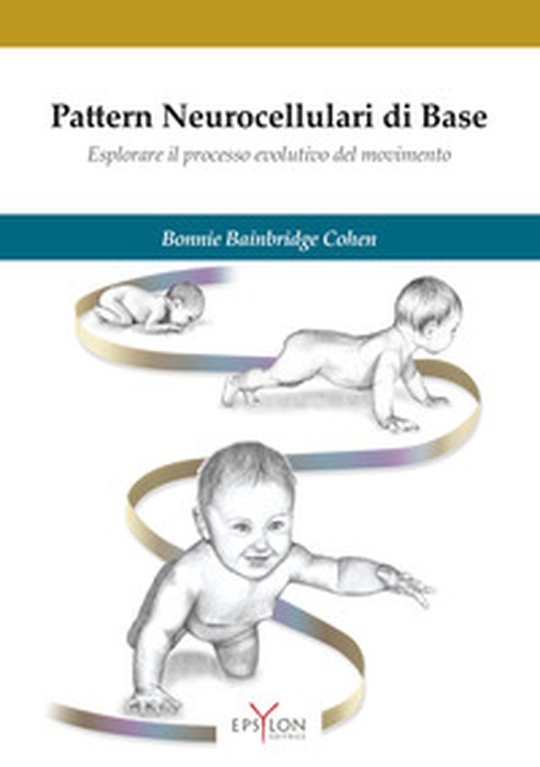 Pattern neurocellulari di base. Esplorare il processo evolutivo del movimento - Librerie.coop Pattern neurocellulari di base. Esplorare il processo evolutivo del movimento - Librerie.coop