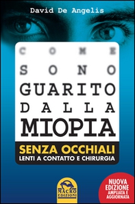 Come sono guarito dalla miopia. Senza occhiali, lenti a contatto e chirurgia - Librerie.coop