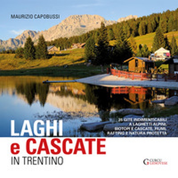 Laghi e cascate in Trentino. 35 gite a laghetti alpini, biotopi e cascate, fiumi, rifting e natura protetta - Librerie.coop Laghi e cascate in Trentino. 35 gite a laghetti alpini, biotopi e cascate, fiumi, rifting e natura protetta - Librerie.coop