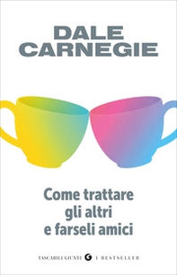 Come trattare gli altri e farseli amici - Librerie.coop