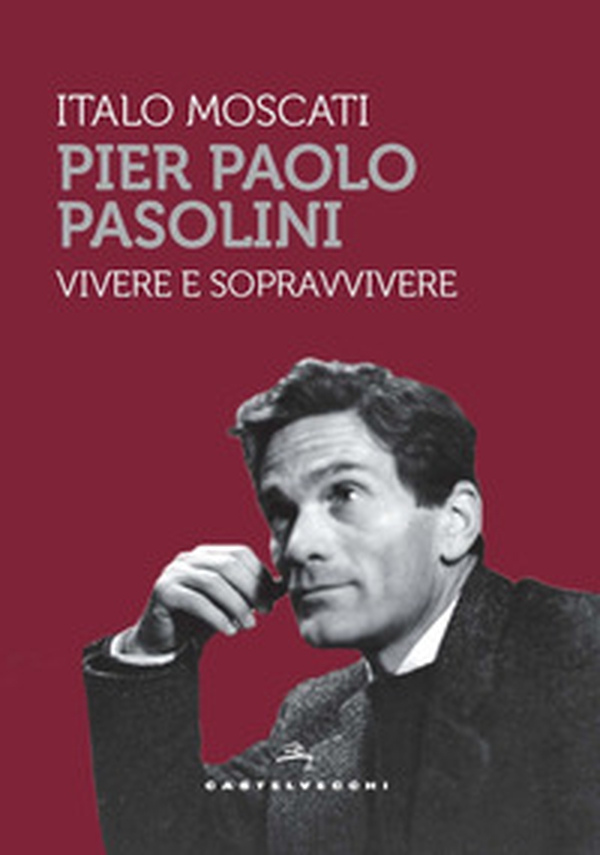 Pier Paolo Pasolini. Vivere e sopravvivere - Librerie.coop Pier Paolo Pasolini. Vivere e sopravvivere - Librerie.coop