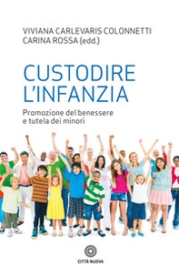 Custodire l'infanzia. Promozione del benessere e tutela dei minori - Librerie.coop