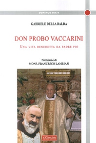 Don Probo Vaccarini. Una vita benedetta da Padre Pio - Librerie.coop