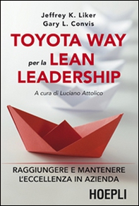 Toyota way per la lean leadership. Raggiungere e mantenere l'eccellenza in azienda - Librerie.coop Toyota way per la lean leadership. Raggiungere e mantenere l'eccellenza in azienda - Librerie.coop