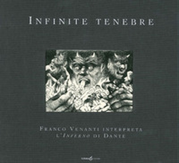 Infinite tenebre. Franco Venanti interpreta l'Inferno di Dante - Librerie.coop Infinite tenebre. Franco Venanti interpreta l'Inferno di Dante - Librerie.coop